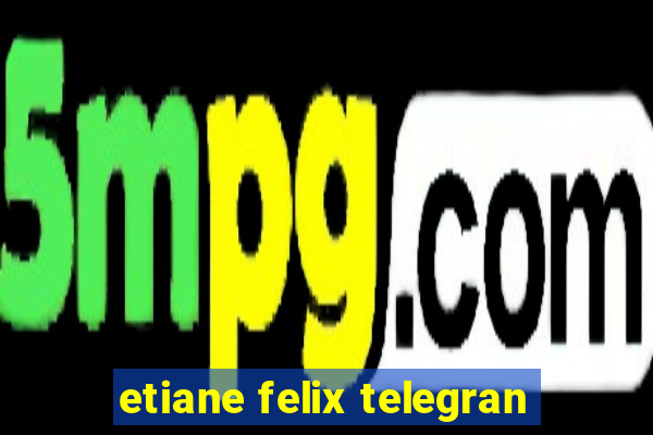 etiane felix telegran